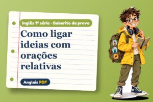 Como ligar ideias com orações relativas – Gabarito da prova de inglês 1ª série com Léo, o viajante do Anglais PDF