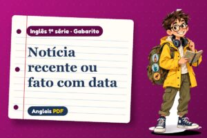 Notícia recente ou fato com data – Gabarito de inglês 1ª série com Léo, o viajante do Anglais PDF