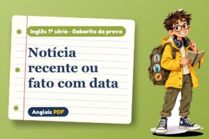 Notícia recente ou fato com data – Gabarito da prova de inglês 1ª série com Léo, o viajante do Anglais PDF