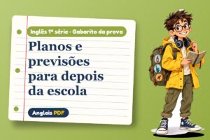 Planos e previsões para depois da escola – Gabarito da prova de inglês 1ª série com Léo, o viajante do Anglais PDF