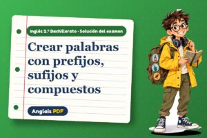 Examen resuelto de formación de palabras (2.º Bachillerato) con Leo, el viajero de Anglais PDF