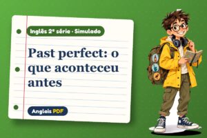 Past perfect: o que aconteceu antes – Simulado de inglês 2ª série com Léo, o viajante do Anglais PDF