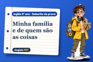 Minha família e de quem são as coisas – Gabarito da prova de inglês 6º ano com Léo, o viajante do Anglais PDF