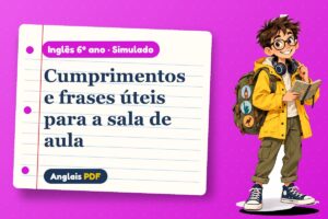 Cumprimentos e frases úteis para a sala de aula – Simulado de inglês 6º ano com Léo, o viajante do Anglais PDF