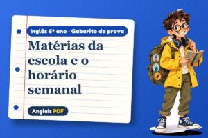 Matérias da escola e o horário semanal – Gabarito da prova de inglês 6º ano com Léo, o viajante do Anglais PDF
