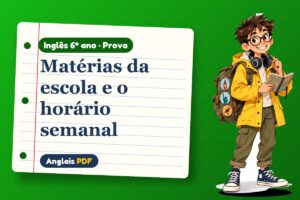 Matérias da escola e o horário semanal – Prova de inglês 6º ano com Léo, o viajante do Anglais PDF