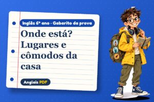 Onde está? Lugares e cômodos da casa – Gabarito da prova de inglês 6º ano com Léo, o viajante do Anglais PDF