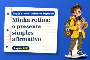 Minha rotina: o presente simples afirmativo – Gabarito da prova de inglês 6º ano com Léo, o viajante do Anglais PDF