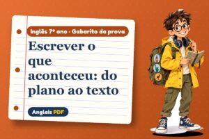 Escrever o que aconteceu: do plano ao texto – Gabarito da prova de inglês 7º ano com Léo, o viajante do Anglais PDF