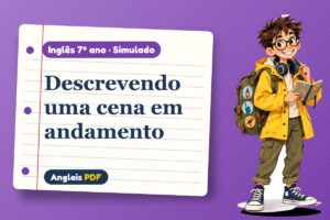 Descrevendo uma cena em andamento – Simulado de inglês 7º ano com Léo, o viajante do Anglais PDF