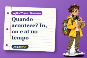 Quando acontece? In, on e at no tempo – Simulado de inglês 7º ano com Léo, o viajante do Anglais PDF