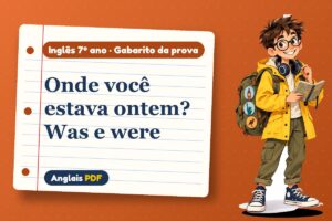 Onde você estava ontem? Was e were – Gabarito da prova de inglês 7º ano com Léo, o viajante do Anglais PDF