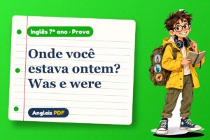 Onde você estava ontem? Was e were – Prova de inglês 7º ano com Léo, o viajante do Anglais PDF