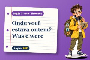 Onde você estava ontem? Was e were – Simulado de inglês 7º ano com Léo, o viajante do Anglais PDF
