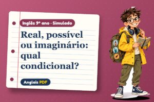 Real, possível ou imaginário: qual condicional? – Simulado de inglês 9º ano com Léo, o viajante do Anglais PDF
