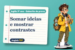 Somar ideias e mostrar contrastes – Gabarito da prova de inglês 9º ano com Léo, o viajante do Anglais PDF