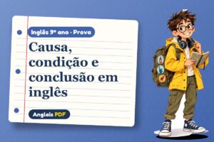 Causa, condição e conclusão em inglês – Prova de inglês 9º ano com Léo, o viajante do Anglais PDF