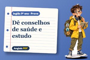 Dê conselhos de saúde e estudo – Prova de inglês 9º ano com Léo, o viajante do Anglais PDF