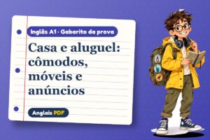 Casa e aluguel: cômodos, móveis e anúncios – Gabarito da prova de inglês A1 com Léo, o viajante do Anglais PDF