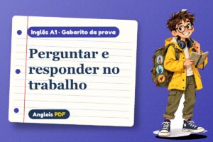 Perguntar e responder no trabalho – Gabarito da prova de inglês A1 com Léo, o viajante do Anglais PDF