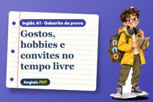 Gostos, hobbies e convites no tempo livre – Gabarito da prova de inglês A1 com Léo, o viajante do Anglais PDF
