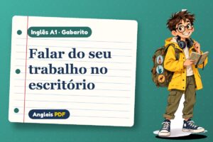 Falar do seu trabalho no escritório – Gabarito de inglês A1 com Léo, o viajante do Anglais PDF