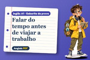 Falar do tempo antes de viajar a trabalho – Gabarito da prova de inglês A1 com Léo, o viajante do Anglais PDF