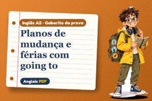 Planos de mudança e férias com going to – Gabarito da prova de inglês A2 com Léo, o viajante do Anglais PDF