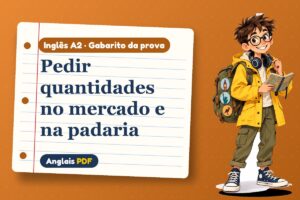 Pedir quantidades no mercado e na padaria – Gabarito da prova de inglês A2 com Léo, o viajante do Anglais PDF