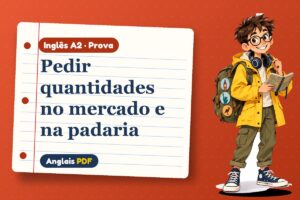 Pedir quantidades no mercado e na padaria – Prova de inglês A2 com Léo, o viajante do Anglais PDF