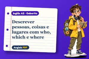 Descrever pessoas, coisas e lugares com who, which e where – Gabarito de inglês A2 com Léo, o viajante do Anglais PDF
