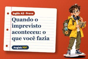 Quando o imprevisto aconteceu: o que você fazia – Prova de inglês A2 com Léo, o viajante do Anglais PDF