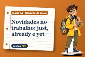 Novidades no trabalho: just, already e yet – Gabarito da prova de inglês A2 com Léo, o viajante do Anglais PDF
