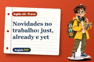 Novidades no trabalho: just, already e yet – Prova de inglês A2 com Léo, o viajante do Anglais PDF