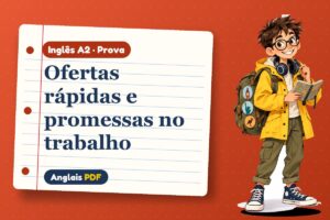 Ofertas rápidas e promessas no trabalho – Prova de inglês A2 com Léo, o viajante do Anglais PDF
