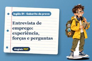 Entrevista de emprego: experiência, forças e perguntas – Gabarito da prova de inglês B1 com Léo, o viajante do Anglais PDF