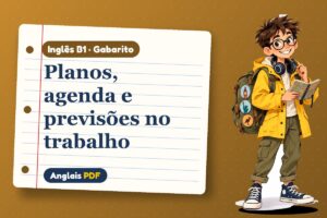 Planos, agenda e previsões no trabalho – Gabarito de inglês B1 com Léo, o viajante do Anglais PDF