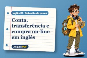 Conta, transferência e compra on-line em inglês – Gabarito da prova de inglês B1 com Léo, o viajante do Anglais PDF