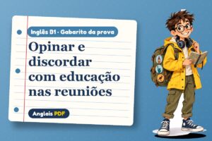 Opinar e discordar com educação nas reuniões – Gabarito da prova de inglês B1 com Léo, o viajante do Anglais PDF