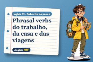 Phrasal verbs do trabalho, da casa e das viagens – Gabarito da prova de inglês B1 com Léo, o viajante do Anglais PDF