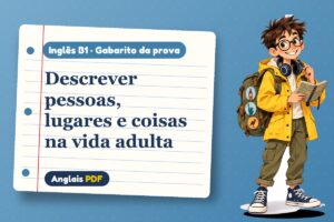 Descrever pessoas, lugares e coisas na vida adulta – Gabarito da prova de inglês B1 com Léo, o viajante do Anglais PDF