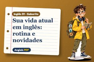 Sua vida atual em inglês: rotina e novidades – Gabarito de inglês B1 com Léo, o viajante do Anglais PDF