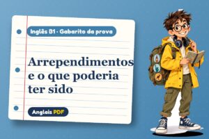 Arrependimentos e o que poderia ter sido – Gabarito da prova de inglês B1 com Léo, o viajante do Anglais PDF