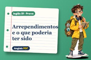 Arrependimentos e o que poderia ter sido – Prova de inglês B1 com Léo, o viajante do Anglais PDF