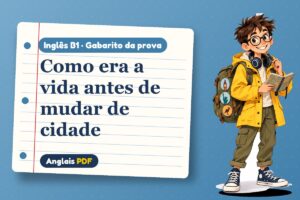 Como era a vida antes de mudar de cidade – Gabarito da prova de inglês B1 com Léo, o viajante do Anglais PDF