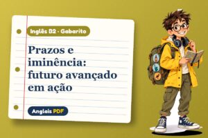 Prazos e iminência: futuro avançado em ação – Gabarito de inglês B2 com Léo, o viajante do Anglais PDF