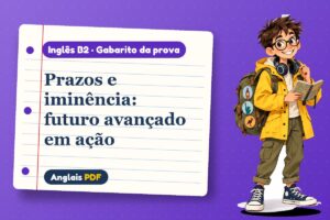 Prazos e iminência: futuro avançado em ação – Gabarito da prova de inglês B2 com Léo, o viajante do Anglais PDF