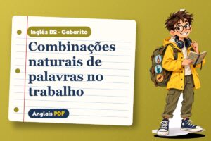 Combinações naturais de palavras no trabalho – Gabarito de inglês B2 com Léo, o viajante do Anglais PDF