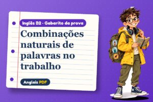Combinações naturais de palavras no trabalho – Gabarito da prova de inglês B2 com Léo, o viajante do Anglais PDF