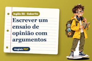 Escrever um ensaio de opinião com argumentos – Gabarito de inglês B2 com Léo, o viajante do Anglais PDF